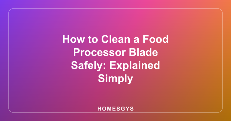 How to Clean a Food Processor Blade Safely: Explained Simply