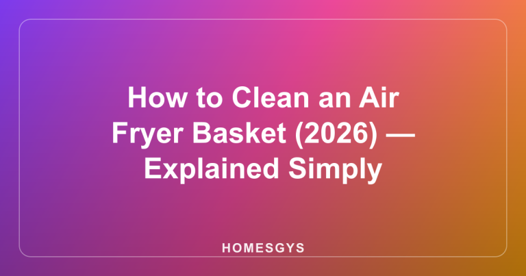 How to Clean an Air Fryer Basket (2026) — Explained Simply