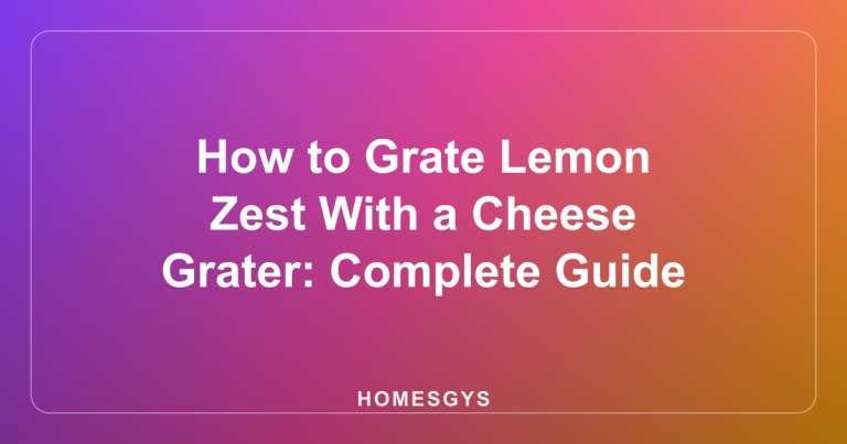 How to Grate Lemon Zest With a Cheese Grater: Complete Guide