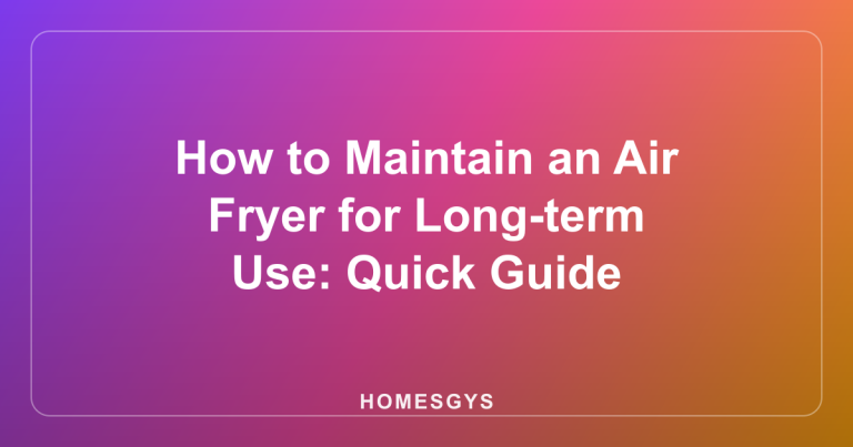 How to Maintain an Air Fryer for Long-term Use: Quick Guide