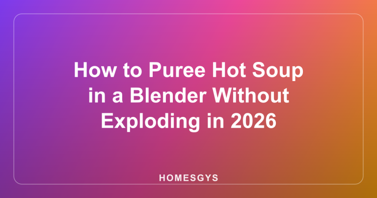 How to Puree Hot Soup in a Blender Without Exploding in 2026
