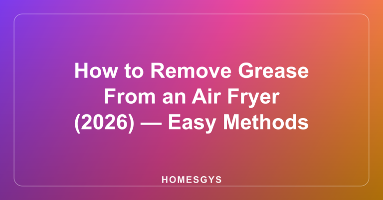 How to Remove Grease From an Air Fryer (2026) — Easy Methods
