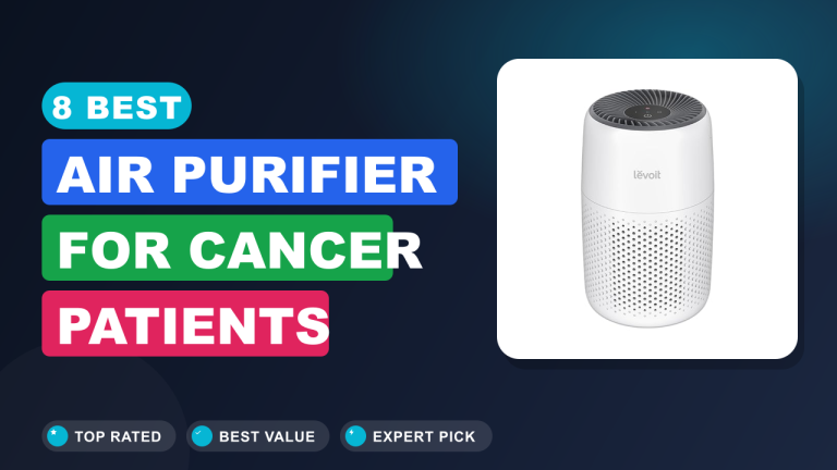 Best Air Purifier for Cancer Patients