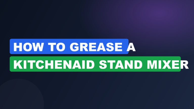 How to Grease a Kitchenaid Stand Mixer