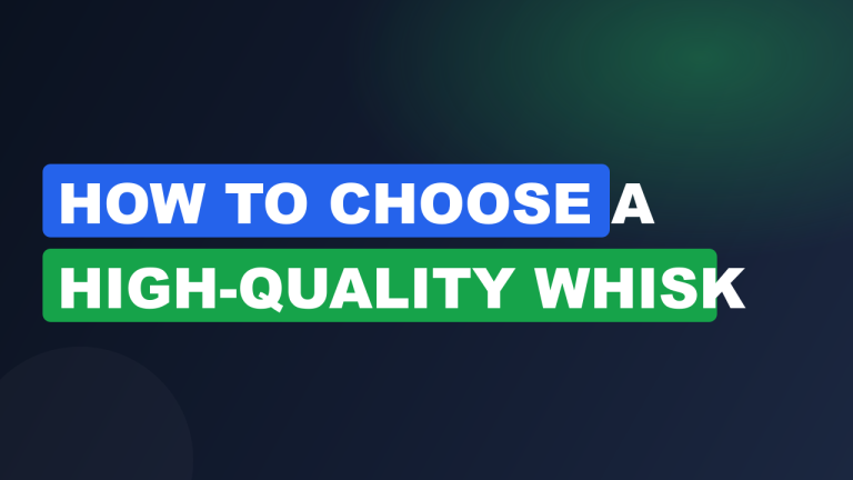 How to choose a high-quality whisk