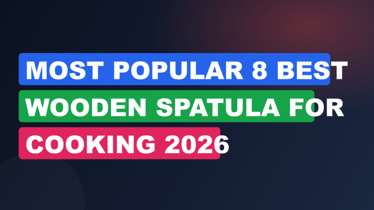 Most Popular 8 Best Wooden Spatula for Cooking 2026