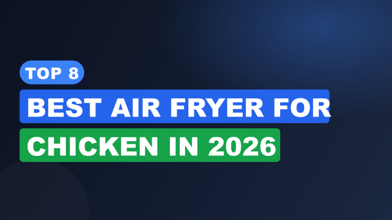 Top 8 Best Air Fryer for Chicken in 2026