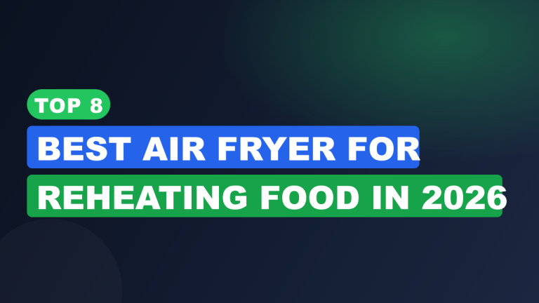 Top 8 Best Air Fryer for Reheating Food in 2026