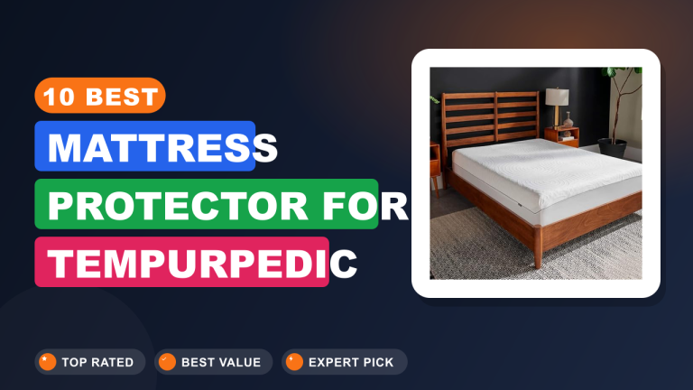 Best Mattress Protector for Tempurpedic
