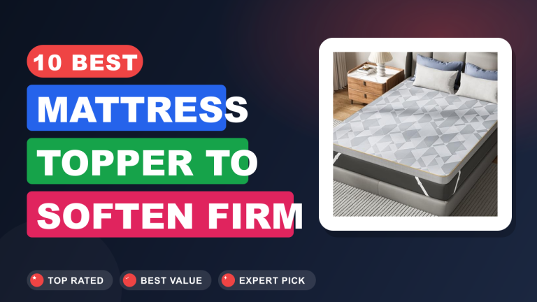 Best Mattress Topper to Soften Firm Mattress​