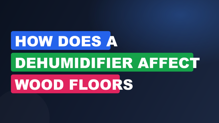 How Does a Dehumidifier Affect Wood Floors